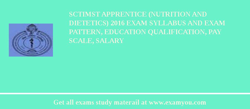SCTIMST Apprentice (Nutrition and Dietetics) 2018 Exam Syllabus And Exam Pattern, Education Qualification, Pay scale, Salary