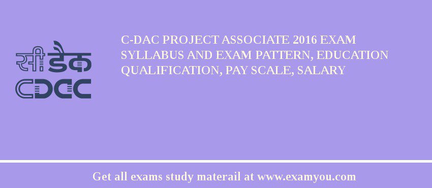 C-DAC Project Associate 2018 Exam Syllabus And Exam Pattern, Education Qualification, Pay scale, Salary
