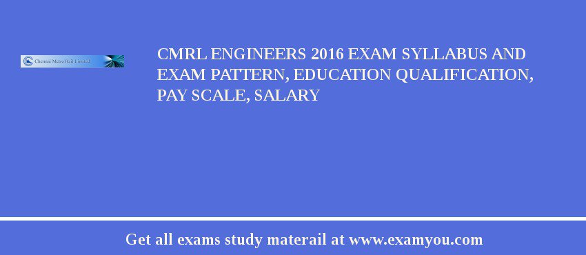 CMRL Engineers 2018 Exam Syllabus And Exam Pattern, Education Qualification, Pay scale, Salary