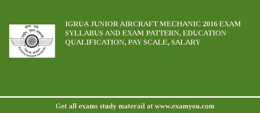 IGRUA Junior Aircraft Mechanic 2018 Exam Syllabus And Exam Pattern, Education Qualification, Pay scale, Salary