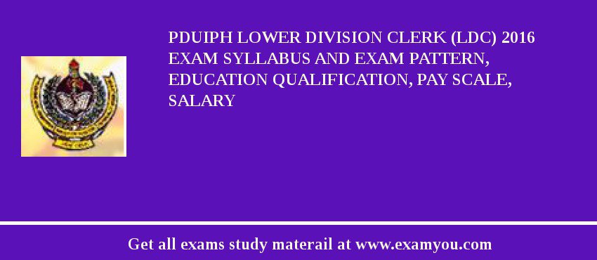 PDUIPH Lower Division Clerk (LDC) 2018 Exam Syllabus And Exam Pattern, Education Qualification, Pay scale, Salary