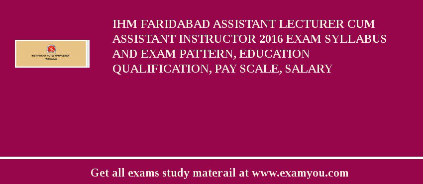IHM Faridabad Assistant Lecturer Cum Assistant Instructor 2018 Exam Syllabus And Exam Pattern, Education Qualification, Pay scale, Salary