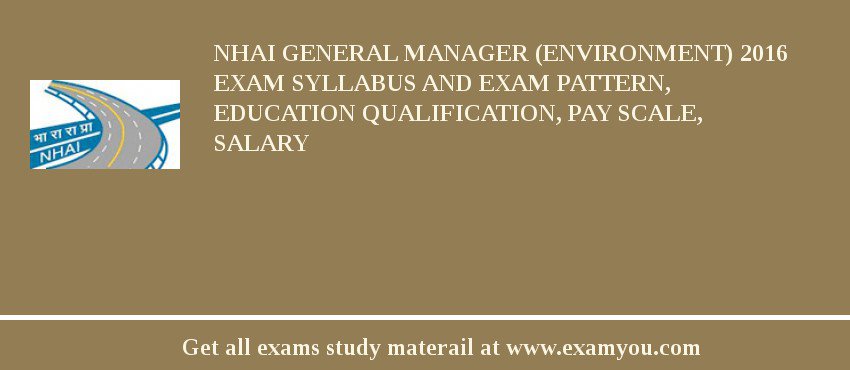 NHAI General Manager (Environment) 2018 Exam Syllabus And Exam Pattern, Education Qualification, Pay scale, Salary