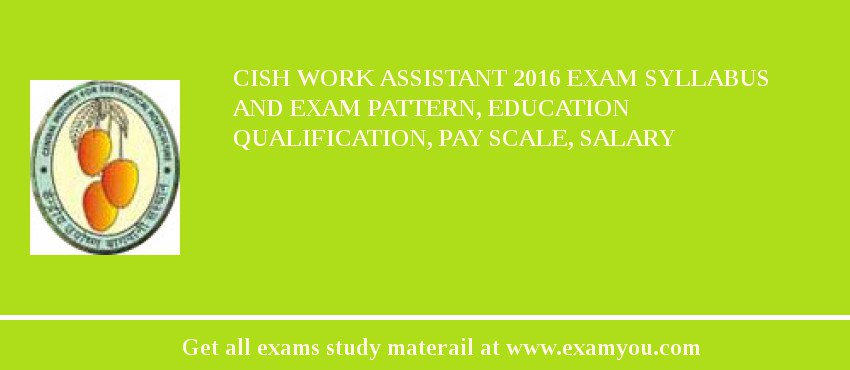 CISH Work Assistant 2018 Exam Syllabus And Exam Pattern, Education Qualification, Pay scale, Salary