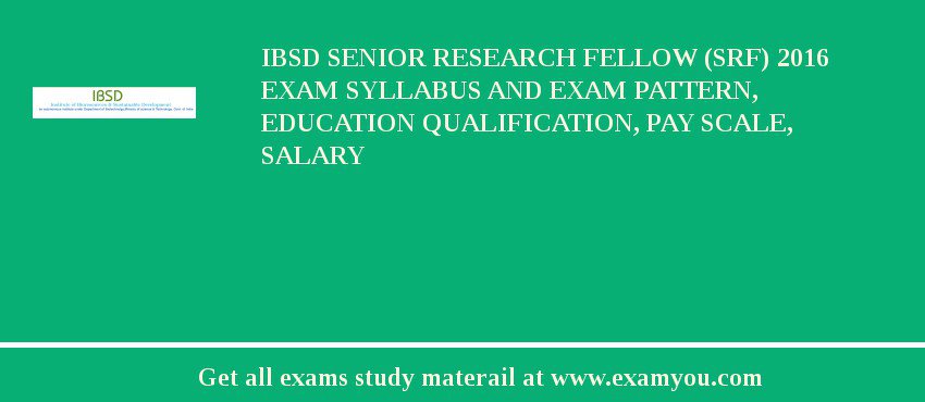 IBSD Senior Research Fellow (SRF) 2018 Exam Syllabus And Exam Pattern, Education Qualification, Pay scale, Salary