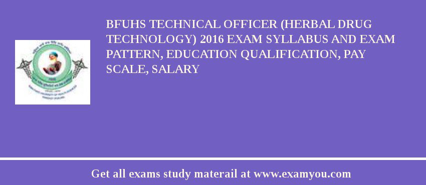 BFUHS Technical Officer (Herbal Drug Technology) 2018 Exam Syllabus And Exam Pattern, Education Qualification, Pay scale, Salary