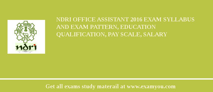 NDRI Office Assistant 2018 Exam Syllabus And Exam Pattern, Education Qualification, Pay scale, Salary