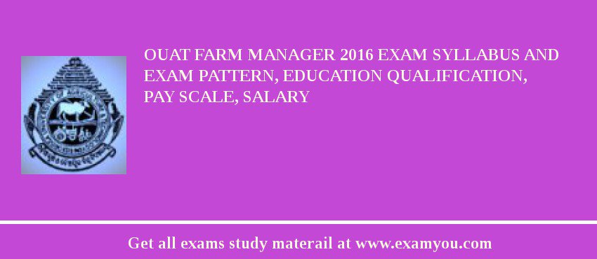 OUAT Farm Manager 2018 Exam Syllabus And Exam Pattern, Education Qualification, Pay scale, Salary