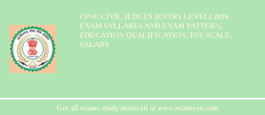 CPSC Civil Judges (Entry Level) 2018 Exam Syllabus And Exam Pattern, Education Qualification, Pay scale, Salary