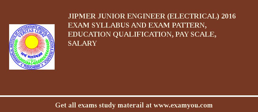 JIPMER Junior Engineer (Electrical) 2018 Exam Syllabus And Exam Pattern, Education Qualification, Pay scale, Salary