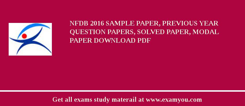 NFDB 2018 Sample Paper, Previous Year Question Papers, Solved Paper, Modal Paper Download PDF