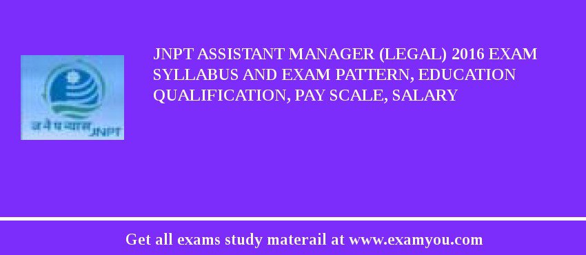 JNPT Assistant Manager (Legal) 2018 Exam Syllabus And Exam Pattern, Education Qualification, Pay scale, Salary