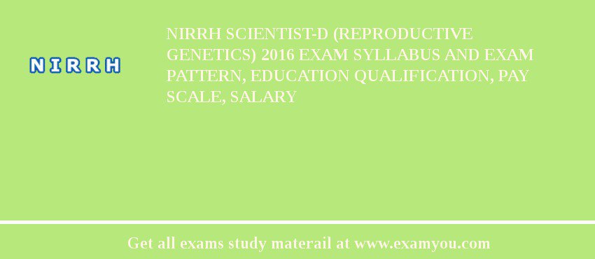 NIRRH Scientist-D (Reproductive Genetics) 2018 Exam Syllabus And Exam Pattern, Education Qualification, Pay scale, Salary