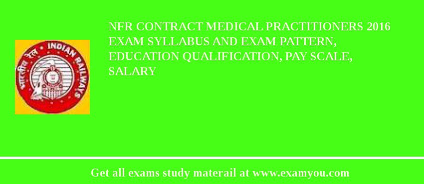 NFR Contract Medical Practitioners 2018 Exam Syllabus And Exam Pattern, Education Qualification, Pay scale, Salary