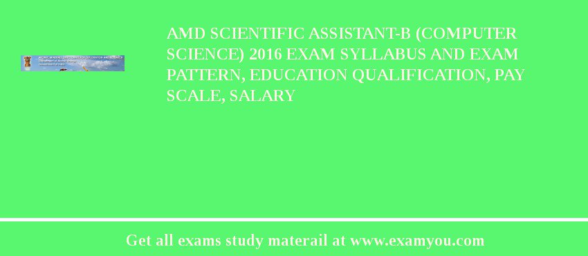 AMD Scientific Assistant-B (Computer Science) 2018 Exam Syllabus And Exam Pattern, Education Qualification, Pay scale, Salary