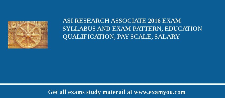 ASI Research Associate 2018 Exam Syllabus And Exam Pattern, Education Qualification, Pay scale, Salary