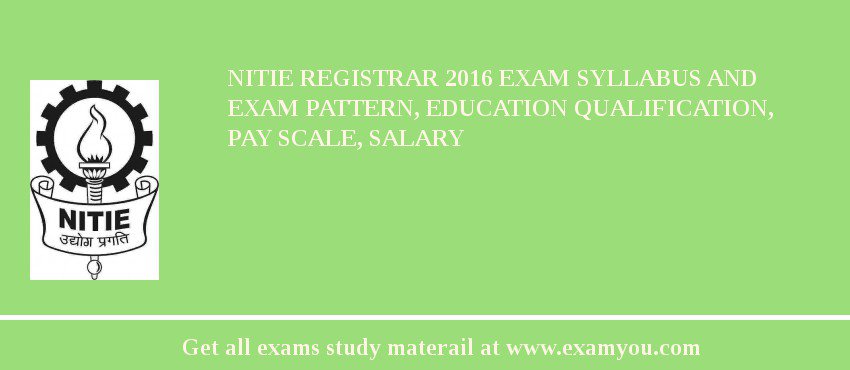 NITIE Registrar 2018 Exam Syllabus And Exam Pattern, Education Qualification, Pay scale, Salary