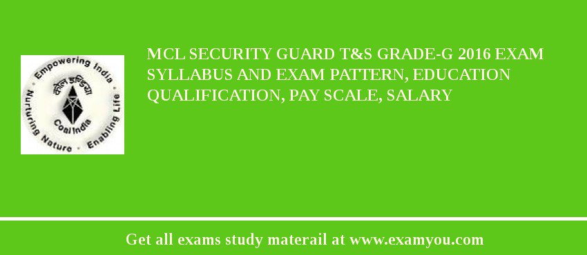 MCL Security Guard T&S Grade-G 2018 Exam Syllabus And Exam Pattern, Education Qualification, Pay scale, Salary
