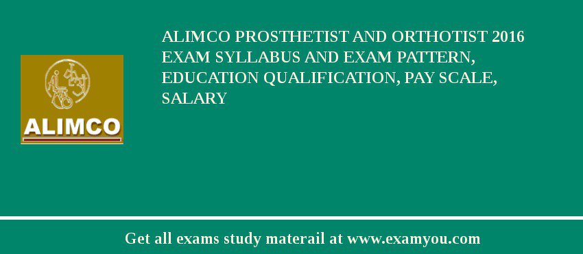 ALIMCO Prosthetist and Orthotist 2018 Exam Syllabus And Exam Pattern, Education Qualification, Pay scale, Salary