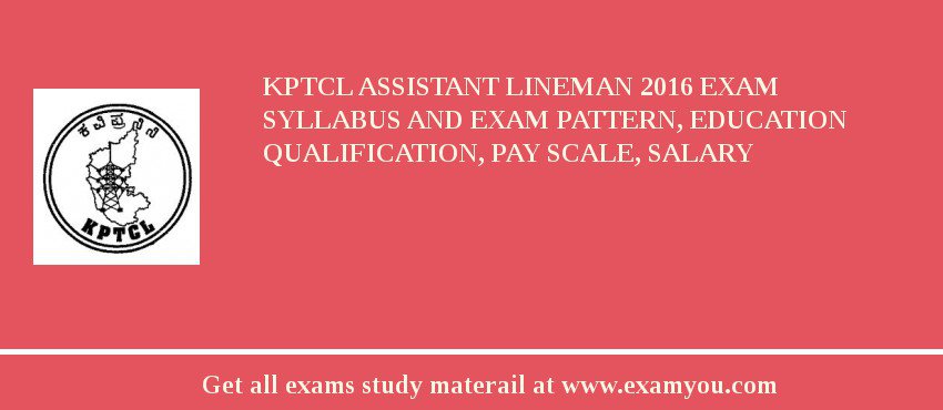 KPTCL Assistant Lineman 2018 Exam Syllabus And Exam Pattern, Education Qualification, Pay scale, Salary