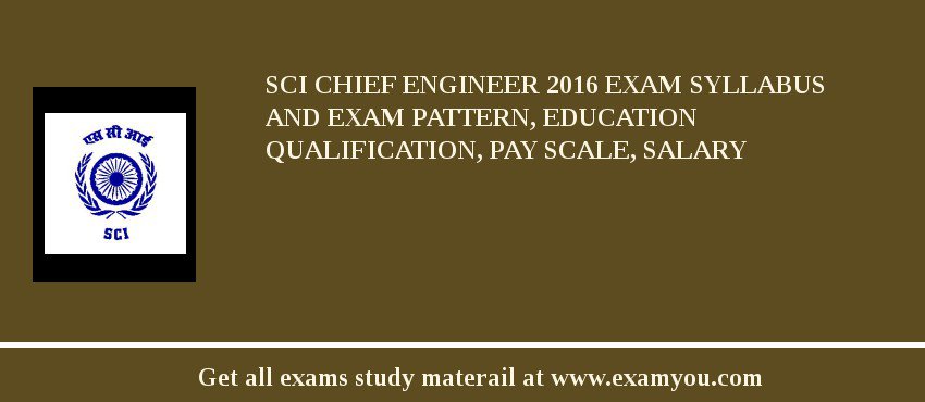 SCI Chief Engineer 2018 Exam Syllabus And Exam Pattern, Education Qualification, Pay scale, Salary