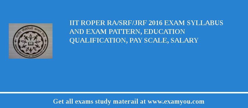 IIT Roper RA/SRF/JRF 2018 Exam Syllabus And Exam Pattern, Education Qualification, Pay scale, Salary