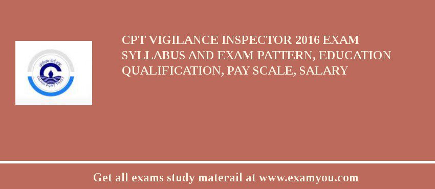 CPT Vigilance Inspector 2018 Exam Syllabus And Exam Pattern, Education Qualification, Pay scale, Salary