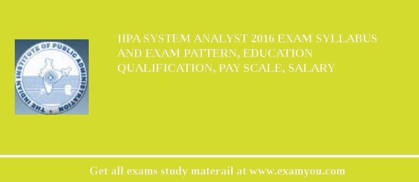 IIPA System Analyst 2018 Exam Syllabus And Exam Pattern, Education Qualification, Pay scale, Salary