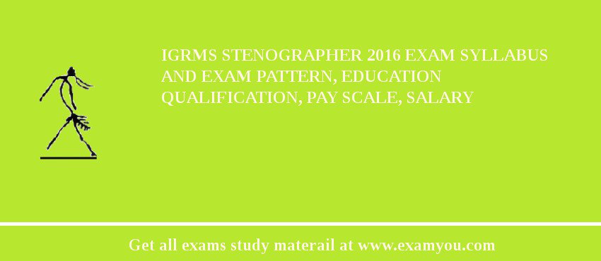 IGRMS Stenographer 2018 Exam Syllabus And Exam Pattern, Education Qualification, Pay scale, Salary