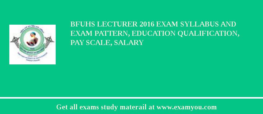 BFUHS Lecturer 2018 Exam Syllabus And Exam Pattern, Education Qualification, Pay scale, Salary