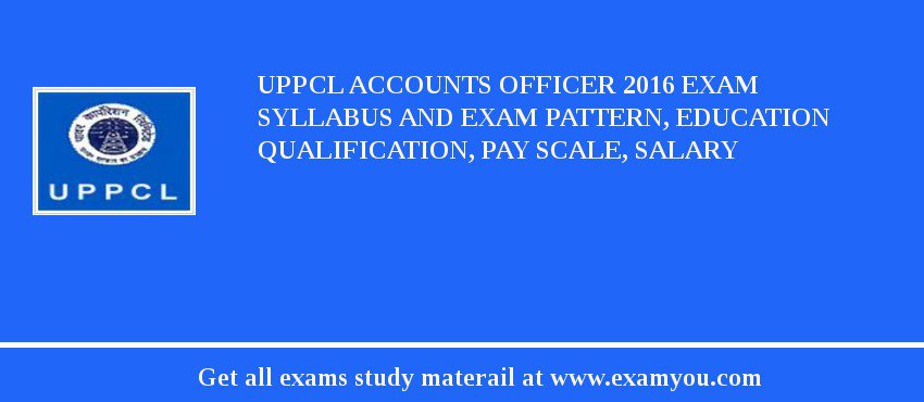 UPPCL Accounts Officer 2018 Exam Syllabus And Exam Pattern, Education Qualification, Pay scale, Salary