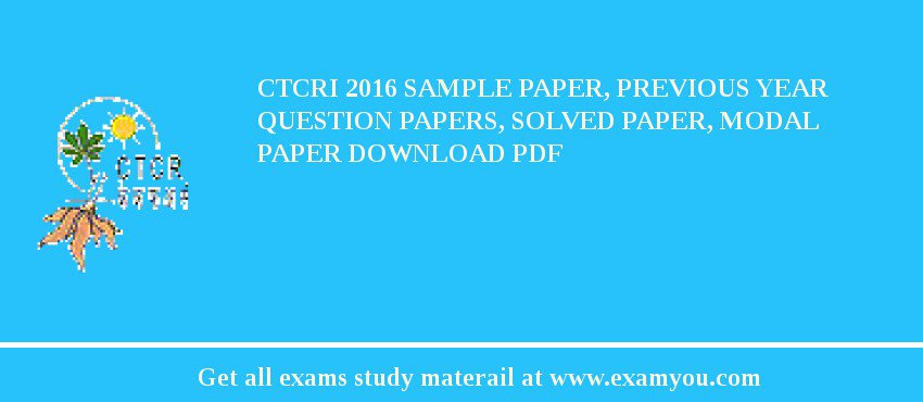 CTCRI 2018 Sample Paper, Previous Year Question Papers, Solved Paper, Modal Paper Download PDF