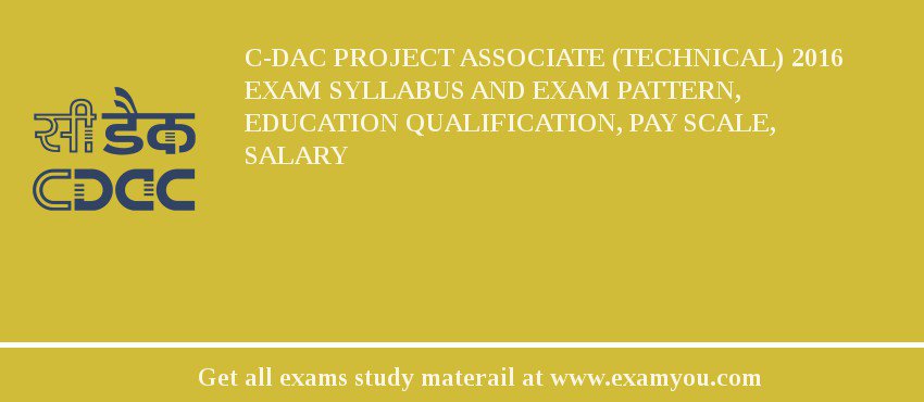 C-DAC Project Associate (Technical) 2018 Exam Syllabus And Exam Pattern, Education Qualification, Pay scale, Salary