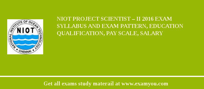 NIOT Project Scientist – II 2018 Exam Syllabus And Exam Pattern, Education Qualification, Pay scale, Salary