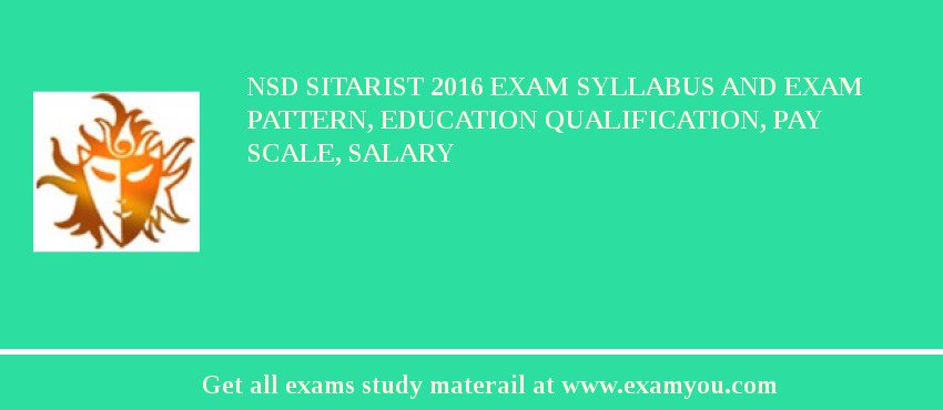 NSD Sitarist 2018 Exam Syllabus And Exam Pattern, Education Qualification, Pay scale, Salary