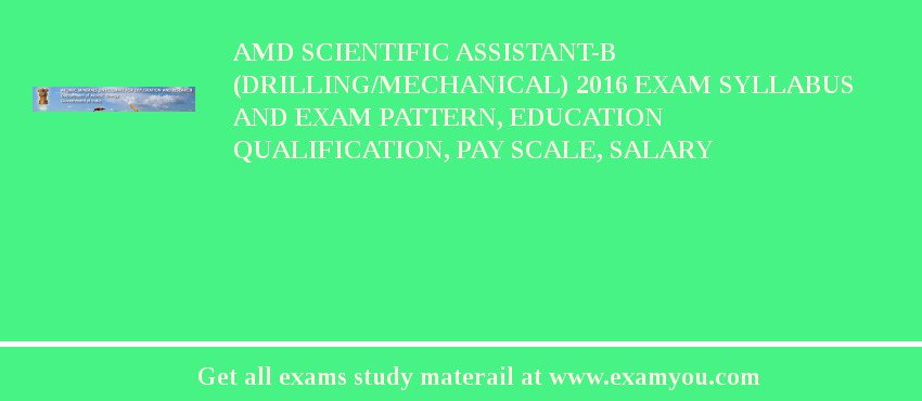 AMD Scientific Assistant-B (Drilling/Mechanical) 2018 Exam Syllabus And Exam Pattern, Education Qualification, Pay scale, Salary