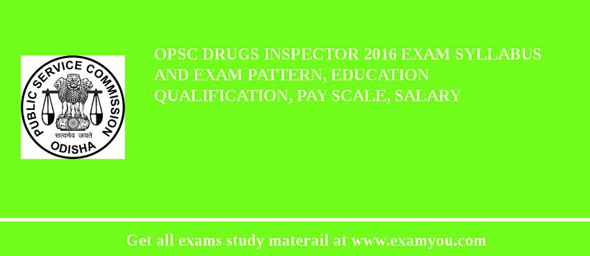 OPSC Drugs Inspector 2018 Exam Syllabus And Exam Pattern, Education Qualification, Pay scale, Salary