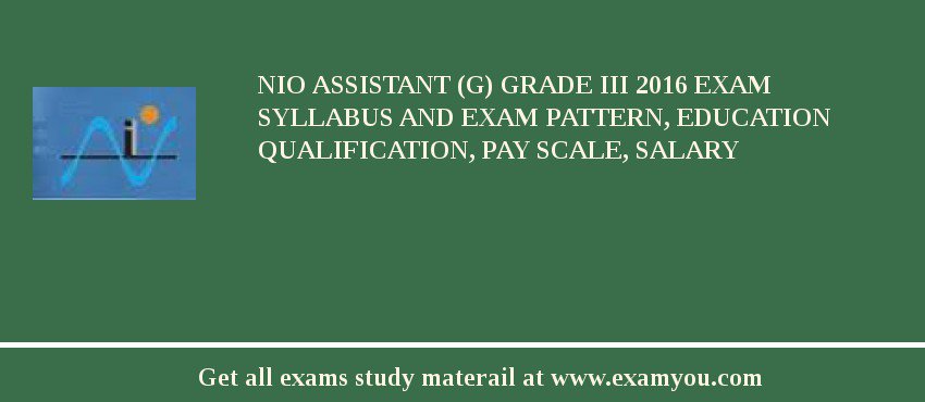 NIO Assistant (G) Grade III 2018 Exam Syllabus And Exam Pattern, Education Qualification, Pay scale, Salary
