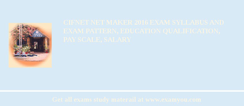 CIFNET Net Maker 2018 Exam Syllabus And Exam Pattern, Education Qualification, Pay scale, Salary