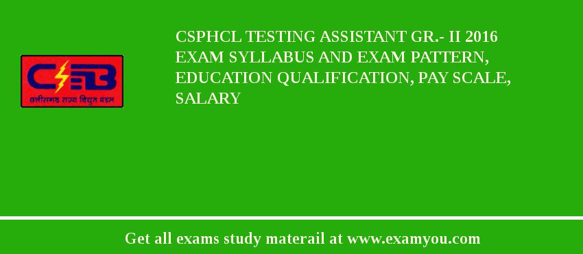 CSPHCL Testing Assistant Gr.- II 2018 Exam Syllabus And Exam Pattern, Education Qualification, Pay scale, Salary
