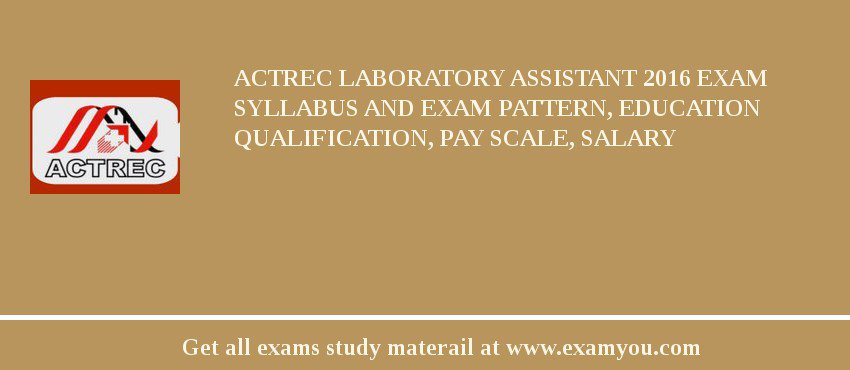 ACTREC Laboratory Assistant 2018 Exam Syllabus And Exam Pattern, Education Qualification, Pay scale, Salary