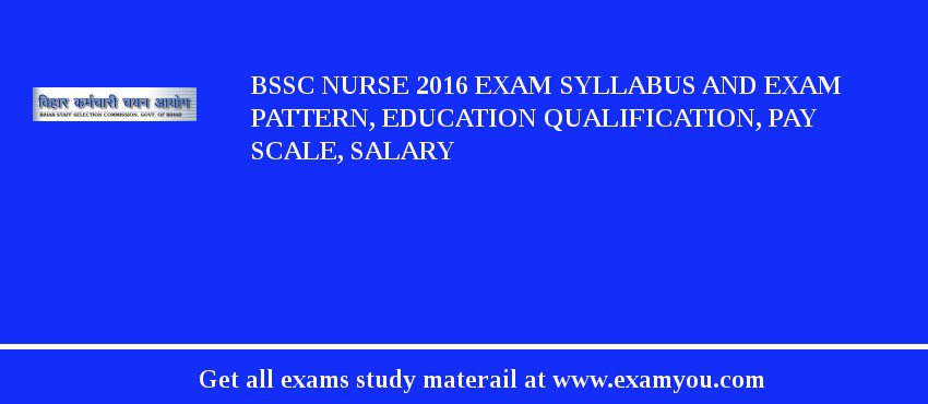 BSSC Nurse 2018 Exam Syllabus And Exam Pattern, Education Qualification, Pay scale, Salary