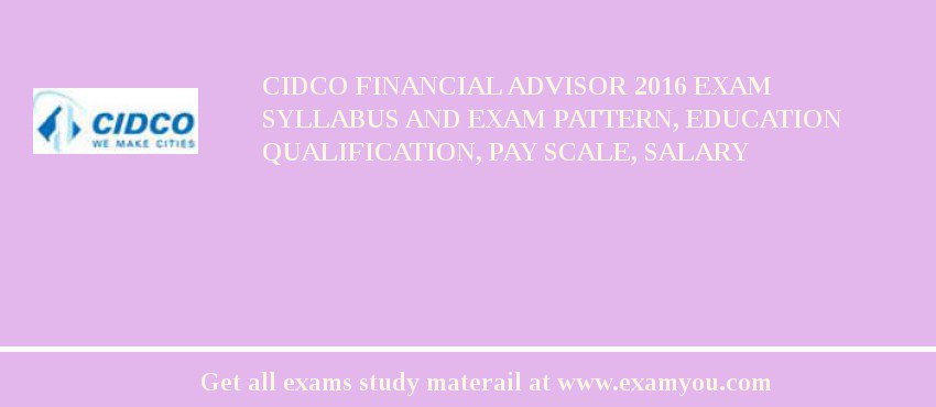 CIDCO Financial Advisor 2018 Exam Syllabus And Exam Pattern, Education Qualification, Pay scale, Salary