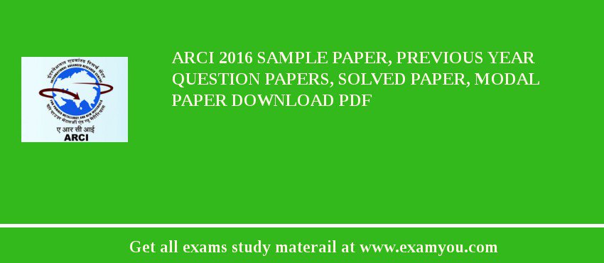 ARCI (Advanced Research Centre for Powder Metallurgy and New Materials) 2018 Sample Paper, Previous Year Question Papers, Solved Paper, Modal Paper Download PDF
