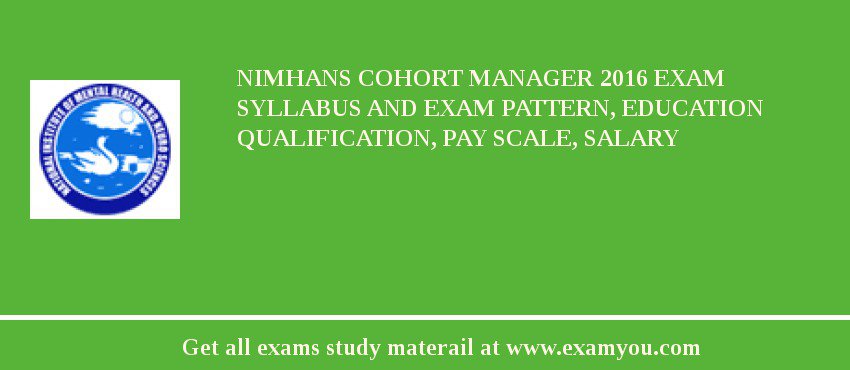NIMHANS Cohort Manager 2018 Exam Syllabus And Exam Pattern, Education Qualification, Pay scale, Salary