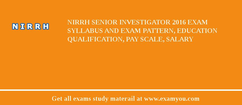 NIRRH Senior Investigator 2018 Exam Syllabus And Exam Pattern, Education Qualification, Pay scale, Salary