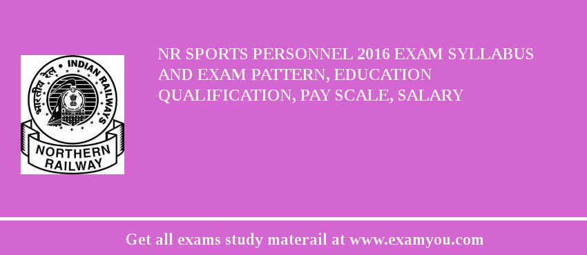 NR Sports Personnel 2018 Exam Syllabus And Exam Pattern, Education Qualification, Pay scale, Salary