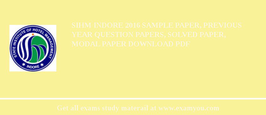 SIHM Indore 2018 Sample Paper, Previous Year Question Papers, Solved Paper, Modal Paper Download PDF