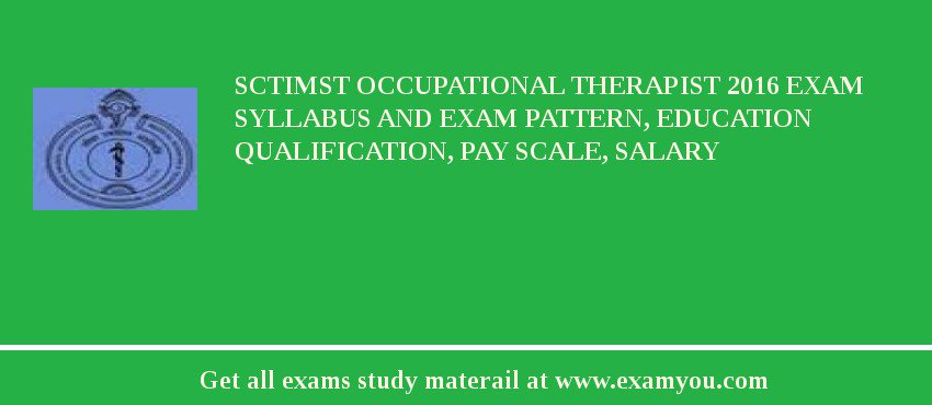 SCTIMST Occupational Therapist 2018 Exam Syllabus And Exam Pattern, Education Qualification, Pay scale, Salary