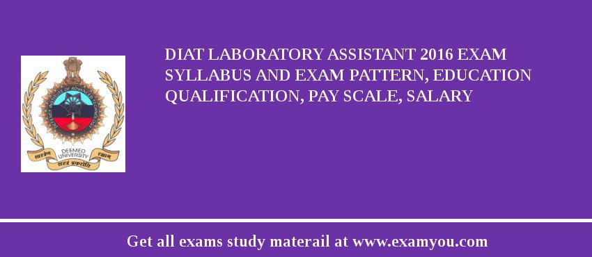 DIAT Laboratory Assistant 2018 Exam Syllabus And Exam Pattern, Education Qualification, Pay scale, Salary